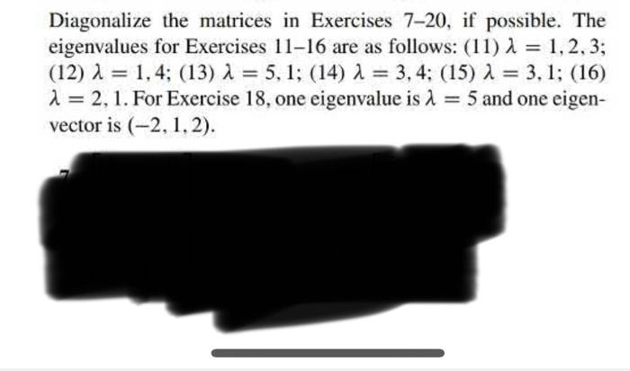 Diagonalize the matrices in exercises 7-20